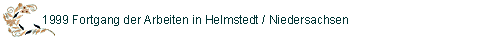 1999 Fortgang der Arbeiten